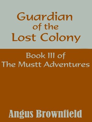 cover image of Guardian of the Lost Colony, Book III of the Mustt Adventures
